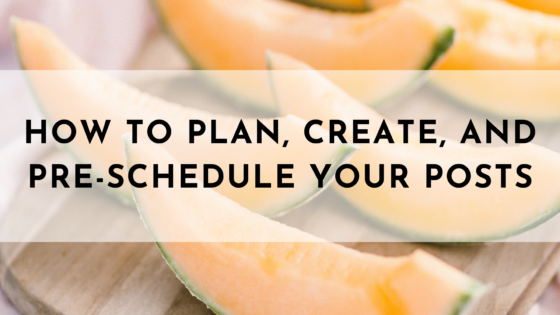 How to Plan, Create, and Pre-Schedule Your Posts